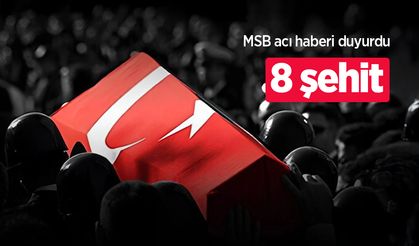 MSB acı haberi duyurdu: 8 şehit