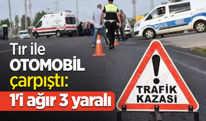 Tır ile otomobil çarpıştı: 1'i ağır 3 yaralı