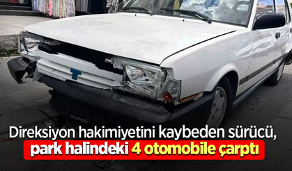 Direksiyon hakimiyetini kaybeden sürücü, park halindeki 4 otomobile çarptı