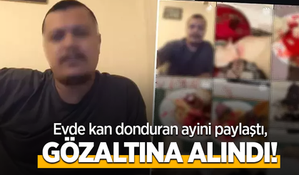 Evde kan donduran ayini paylaştı gözaltına alındı