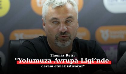 Thomas Reis: "Yolumuza Avrupa Ligi’nde devam etmek istiyoruz"