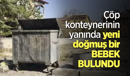 Çöp konteynerinin yanında yeni doğmuş bir bebek bulundu