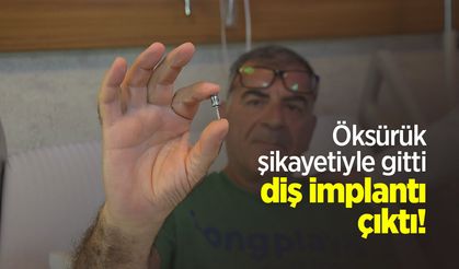 Öksürük şikayetiyle gitti, diş implantı çıktı!