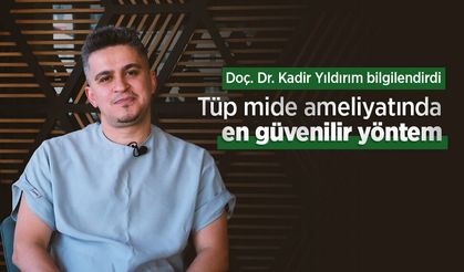 Doç. Dr. Kadir Yıldırım bilgilendirdi: Tüp mide ameliyatında en güvenilir yöntem
