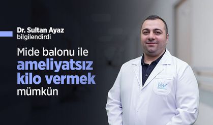 Dr. Sultan Ayaz bilgilendirdi: Mide balonu ile ameliyatsız kilo vermek mümkün