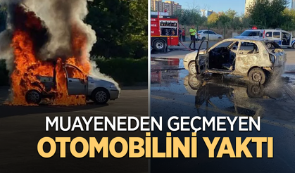 Muayeneden geçmeyen otomobilini yaktı