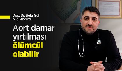Doç. Dr. Sefa Gül bilgilendirdi: Aort damar yırtılması ölümcül olabilir