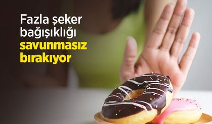 Fazla şeker bağışıklığı savunmasız bırakıyor