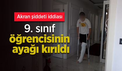 Akran şiddeti iddiası: 9. sınıf öğrencisinin ayağı kırıldı.