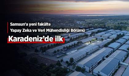 Samsun’a yeni fakülte: Yapay Zeka ve Veri Mühendisliği Bölümü Karadeniz’de ilk