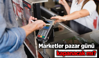 Marketler pazar günü kapanacak mı?