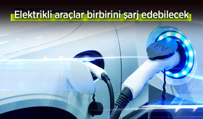 Elektrikli araçlar birbirini şarj edebilecek.