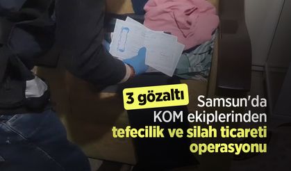 Samsun'da KOM ekiplerinden tefecilik ve silah ticareti operasyonu: 3 gözaltı