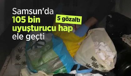 Samsun'da 105 bin uyuşturucu hap ele geçti: 5 gözaltı