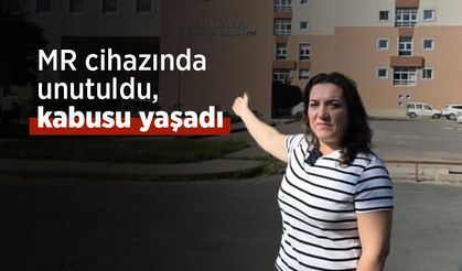 MR cihazında unutuldu, kabusu yaşadı