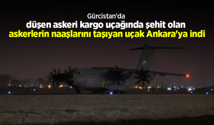 Gürcistan'da düşen askeri kargo uçağında şehit olan askerlerin naaşlarını taşıyan uçak Ankara'ya indi