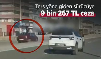 Ters yöne giden sürücüye 9 bin 267 TL ceza