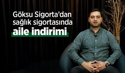 Göksu Sigorta’dan sağlık sigortasında aile indirimi