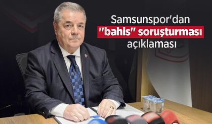 Samsunspor'dan "bahis" soruşturması açıklaması