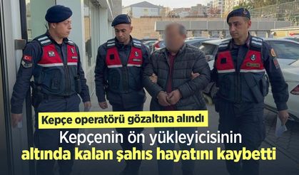 Kepçenin ön yükleyicisinin altında kalan şahıs hayatını kaybetti, kepçe operatörü gözaltına alındı