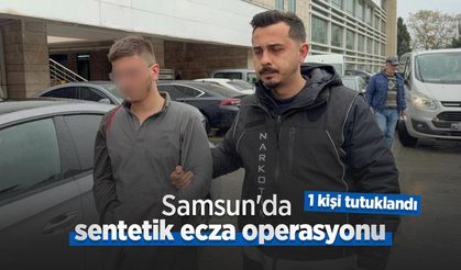 Samsun'da sentetik ecza operasyonu: 1 kişi tutuklandı