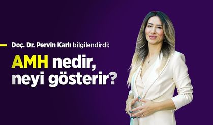 Doç. Dr. Pervin Karlı bilgilendirdi: AMH nedir, neyi gösterir?