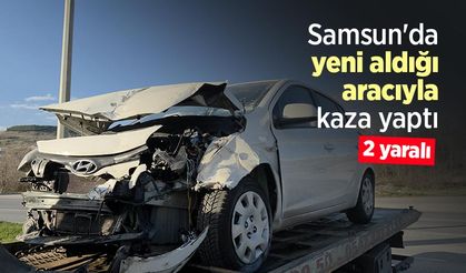 Samsun'da yeni aldığı aracıyla kaza yaptı: 2 yaralı