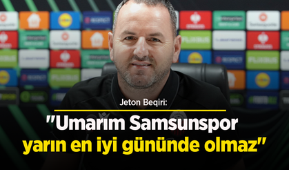 Jeton Beqiri: "Umarım Samsunspor yarın en iyi gününde olmaz"