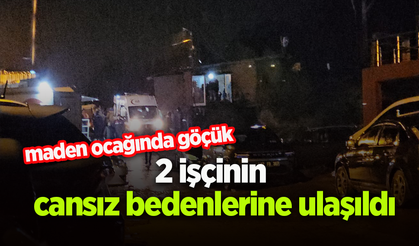 Maden ocağındaki göçükte 2 işçinin cansız bedenlerine ulaşıldı