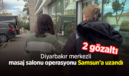 Diyarbakır merkezli masaj salonu operasyonu Samsun’a uzandı: 2 gözaltı
