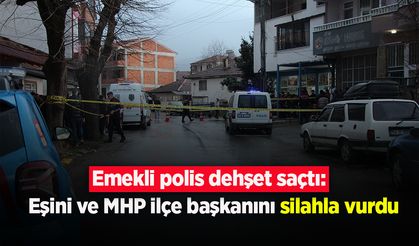 Emekli polis dehşet saçtı: Eşini ve MHP ilçe başkanını silahla vurdu