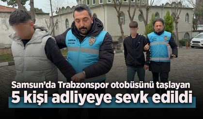 Samsun’da Trabzonspor otobüsünü taşlayan 5 kişi adliyeye sevk edildi