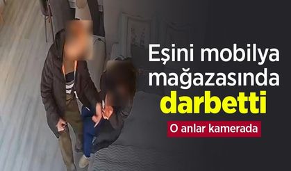 Eşini mobilya mağazasında darbetti: O anlar kamerada