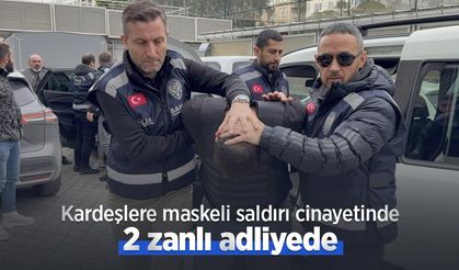 Kardeşlere maskeli saldırı cinayetinde 2 zanlı adliyede
