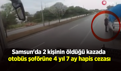 Samsun'da 2 kişinin öldüğü kazada otobüs şoförüne 4 yıl 7 ay hapis cezası