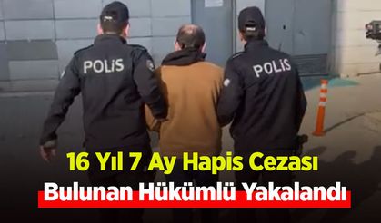16 Yıl 7 Ay Hapis Cezası Bulunan Hükümlü Yakalandı