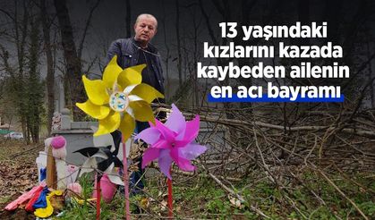13 yaşındaki kızlarını kazada kaybeden ailenin en acı bayramı