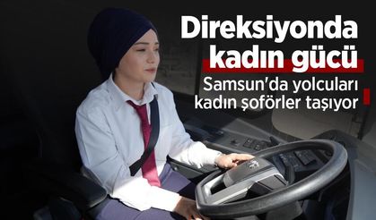 Direksiyonda kadın gücü: Samsun'da yolcuları kadın şoförler taşıyor