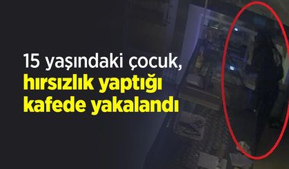 15 yaşındaki çocuk, hırsızlık yaptığı kafede yakalandı
