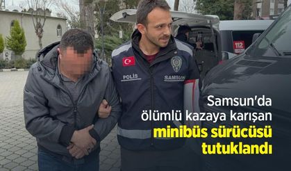 Samsun'da ölümlü kazaya karışan minibüs sürücüsü tutuklandı