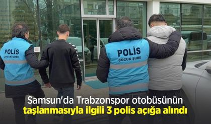 Samsun'da Trabzonspor otobüsünün taşlanmasıyla ilgili 3 polis açığa alındı