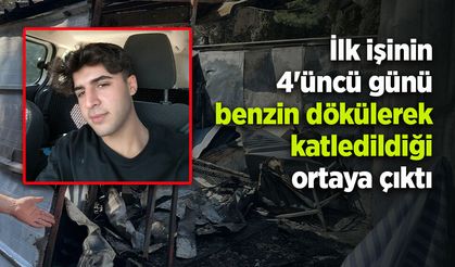 İlk işinin 4'üncü günü benzin dökülerek katledildiği ortaya çıktı
