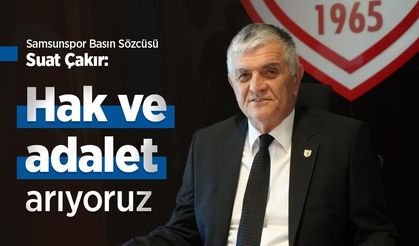 Samsunspor Basın Sözcüsü Suat Çakır: "Hak ve adalet arıyoruz"