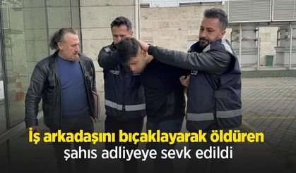 İş arkadaşını bıçaklayarak öldüren şahıs adliyeye sevk edildi