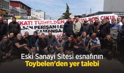 Eski Sanayi Sitesi esnafının Toybelen'den yer talebi