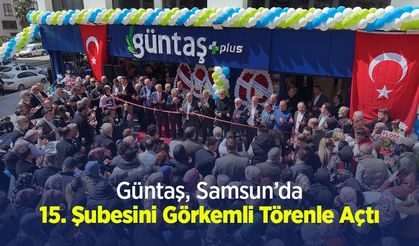 Güntaş, Samsun’da 15. Şubesini Görkemli Törenle Açtı