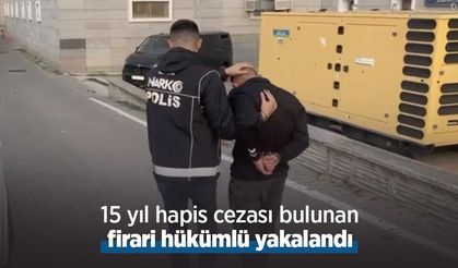 15 yıl hapis cezası bulunan firari hükümlü yakalandı