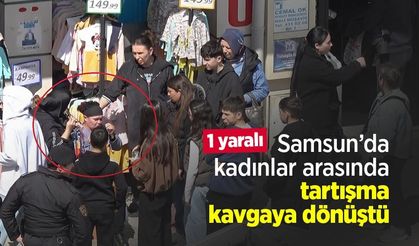 Samsun’da kadınlar arasında tartışma kavgaya dönüştü: 1 yaralı