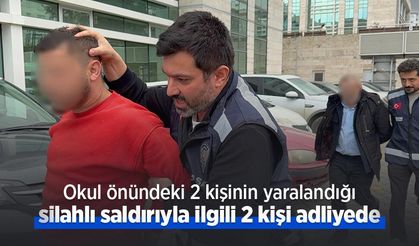 Okul önündeki 2 kişinin yaralandığı silahlı saldırıyla ilgili 2 kişi adliyede