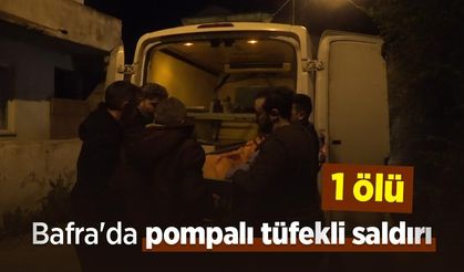 Bafra'da pompalı tüfekli saldırı: 1 ölü